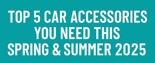 🚗 Top 5 Must-Have Car Accessories for Spring & Summer 2025 🌸☀️